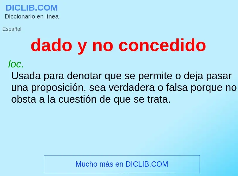 What is dado y no concedido - meaning and definition