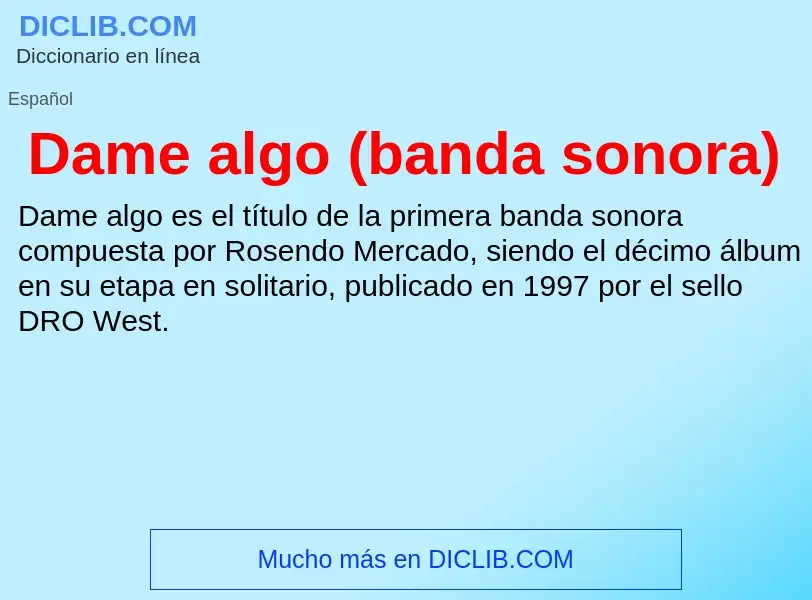 ¿Qué es Dame algo (banda sonora)? - significado y definición