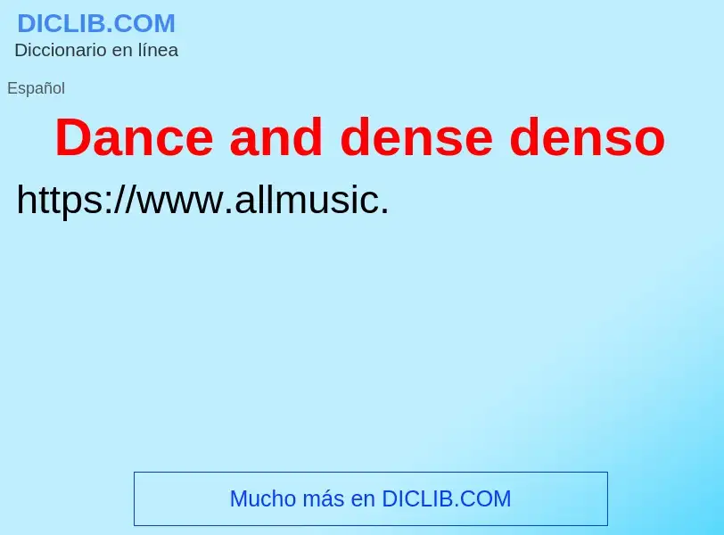 Wat is Dance and dense denso - definition