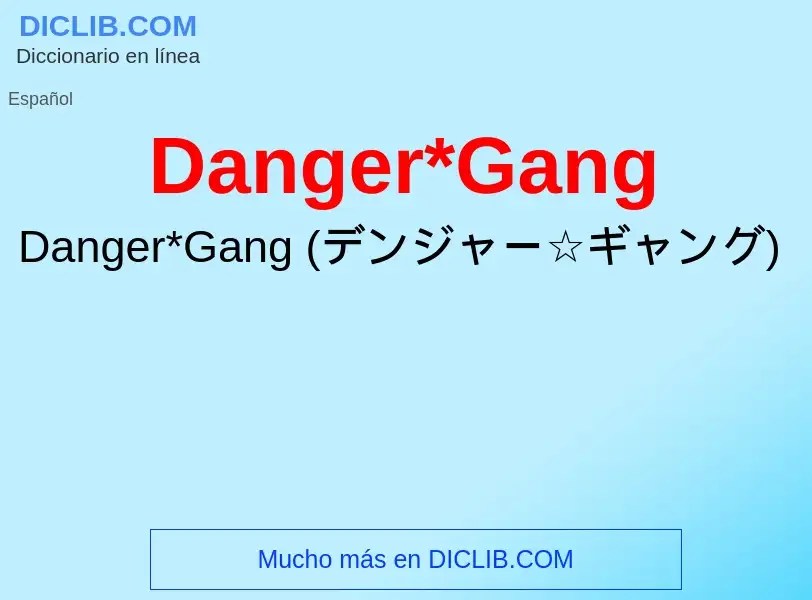 Che cos'è Danger*Gang - definizione