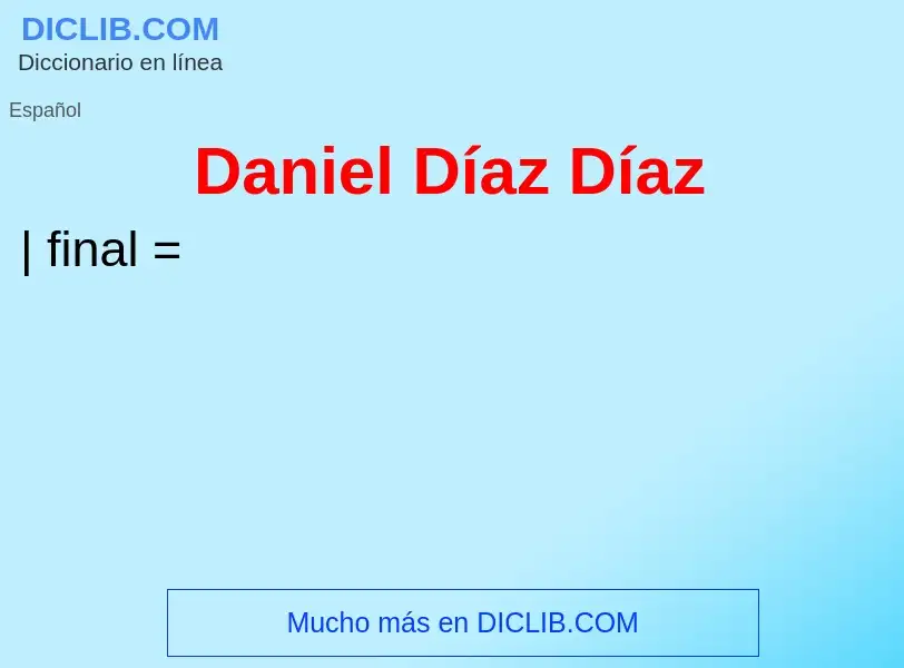 Che cos'è Daniel Díaz Díaz - definizione