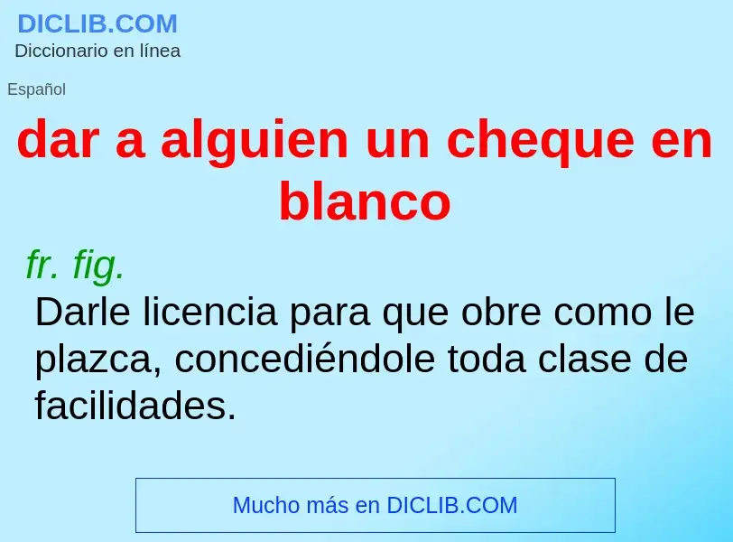 What is dar a alguien un cheque en blanco - definition