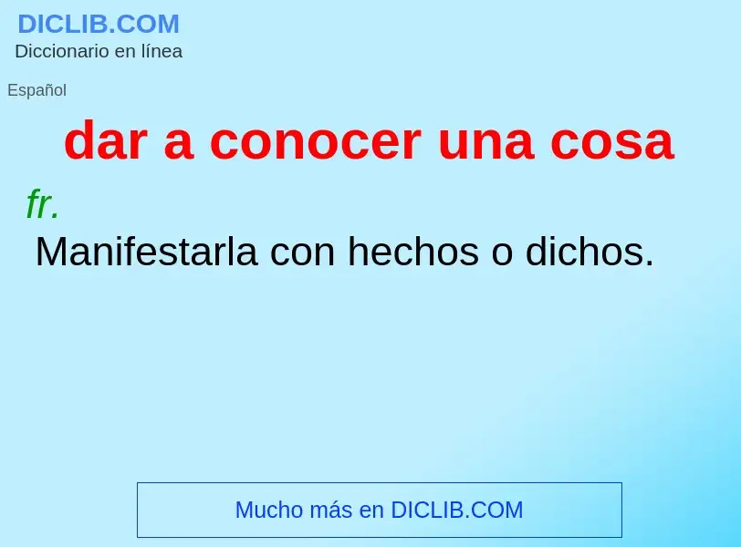 What is dar a conocer una cosa - meaning and definition