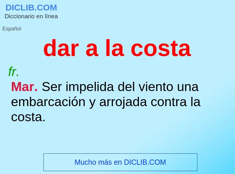 What is dar a la costa - definition