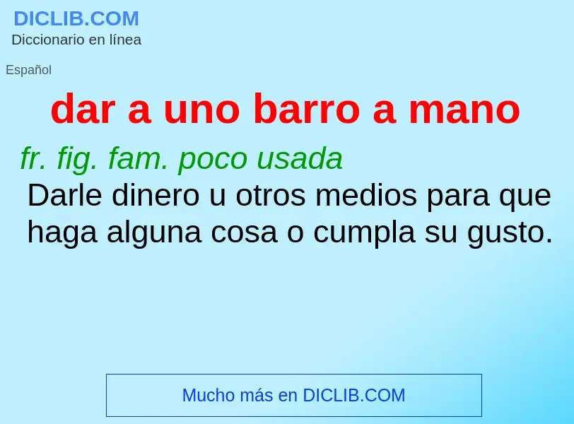 O que é dar a uno barro a mano - definição, significado, conceito