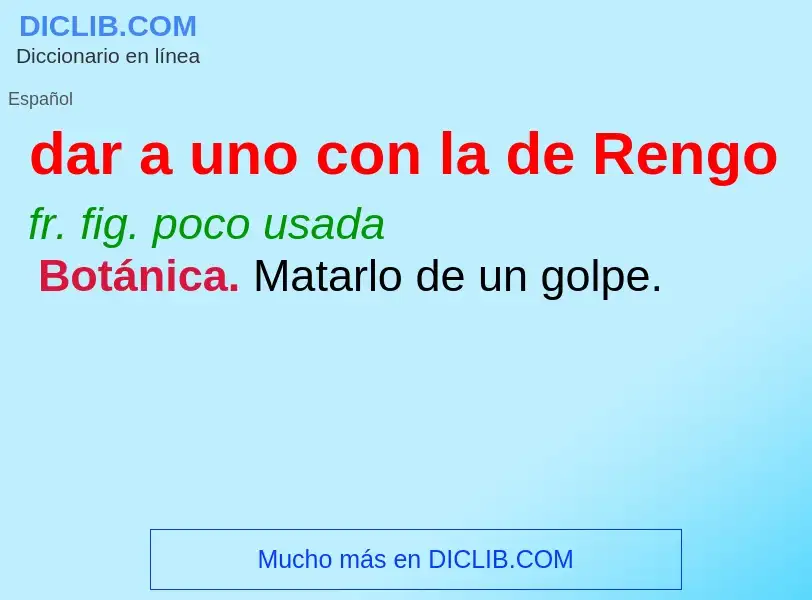 What is dar a uno con la de Rengo - meaning and definition