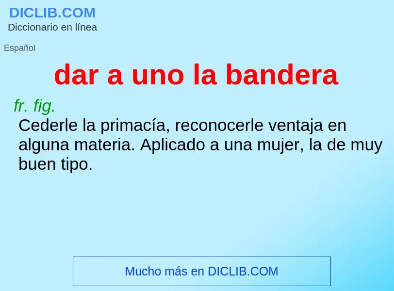 O que é dar a uno la bandera - definição, significado, conceito