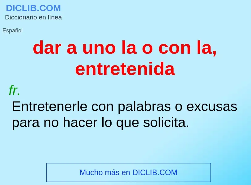 Che cos'è dar a uno la o con la, entretenida - definizione