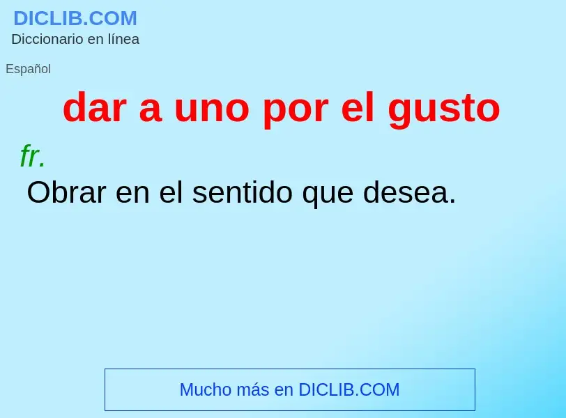 O que é dar a uno por el gusto - definição, significado, conceito