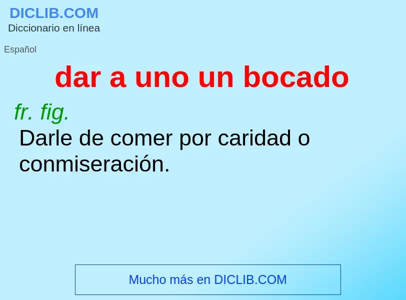 What is dar a uno un bocado - definition