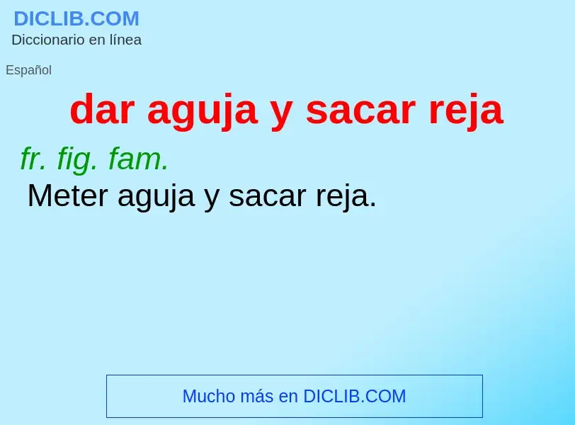 ¿Qué es dar aguja y sacar reja? - significado y definición