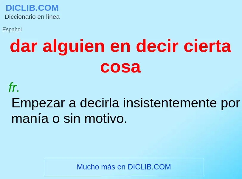 Wat is dar alguien en decir cierta cosa - definition