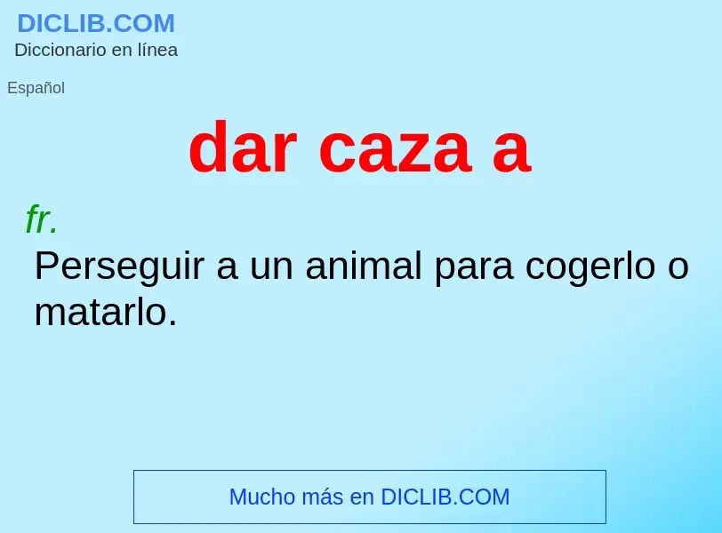 O que é dar caza a - definição, significado, conceito