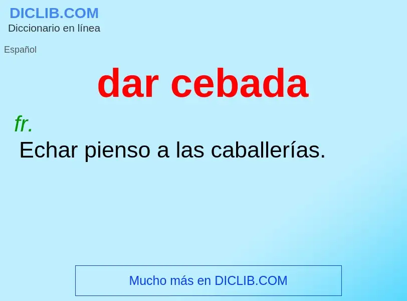 ¿Qué es dar cebada? - significado y definición