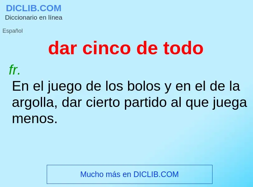 What is dar cinco de todo - meaning and definition