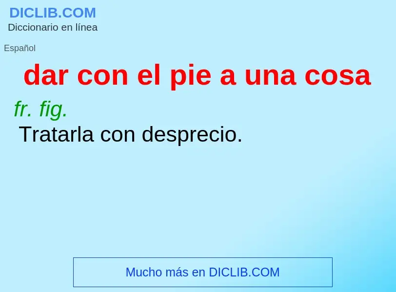 Wat is dar con el pie a una cosa - definition