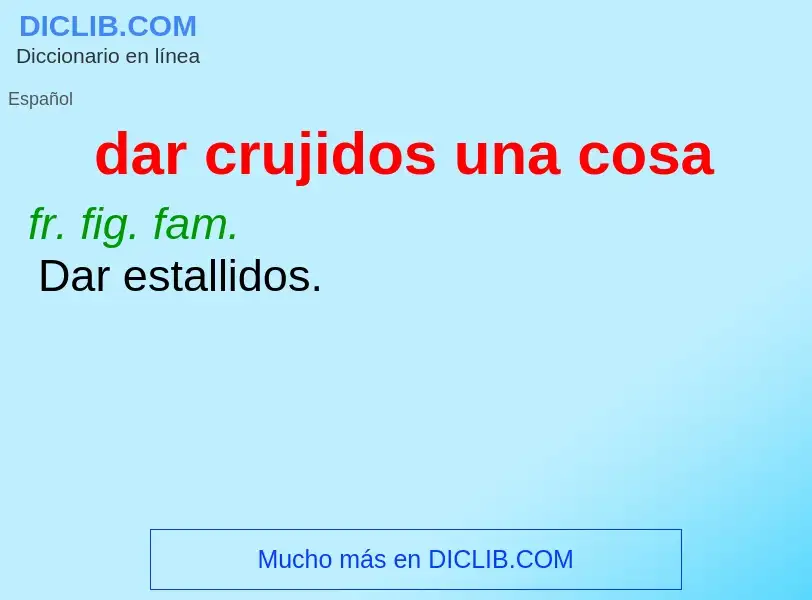 O que é dar crujidos una cosa - definição, significado, conceito