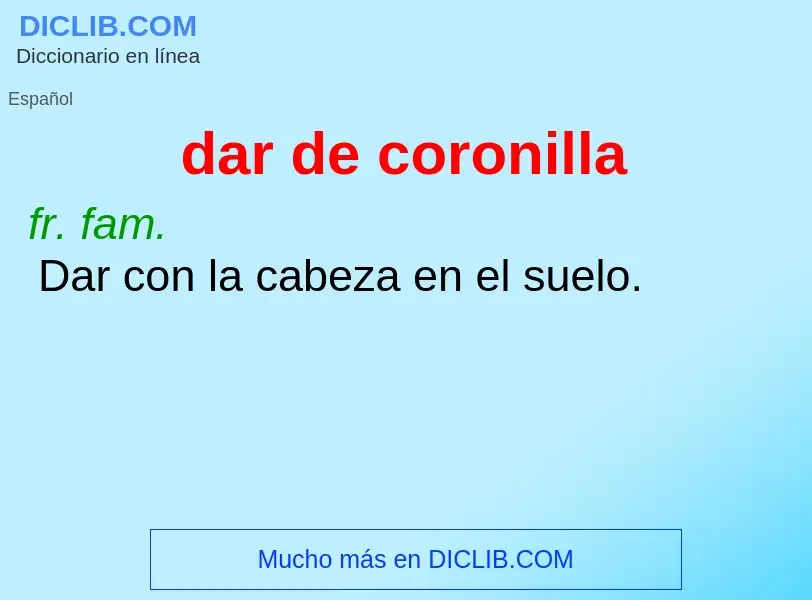 What is dar de coronilla - meaning and definition