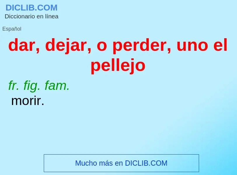 Wat is dar, dejar, o perder, uno el pellejo - definition