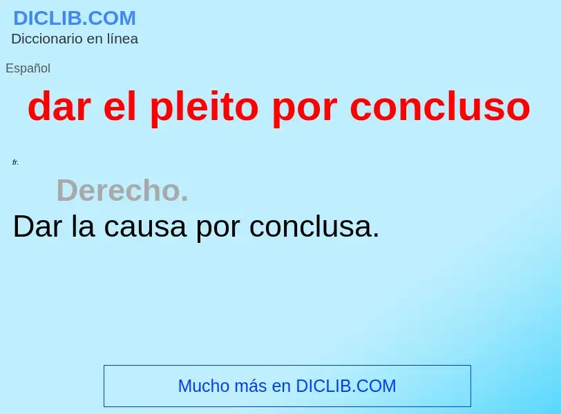 O que é dar el pleito por concluso - definição, significado, conceito