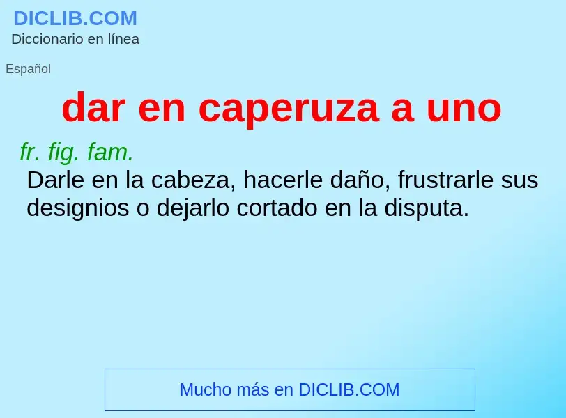 What is dar en caperuza a uno - meaning and definition