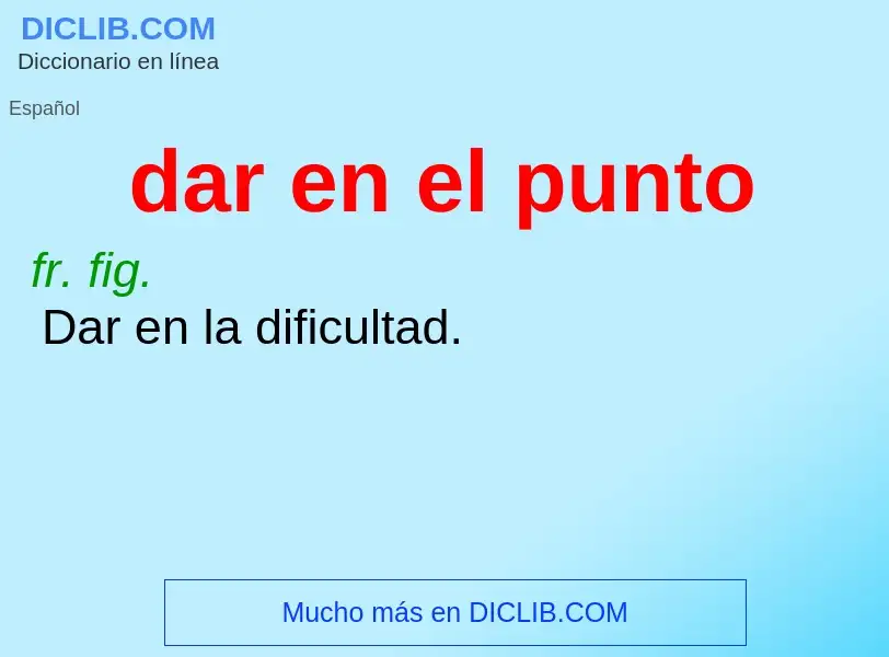 What is dar en el punto - definition