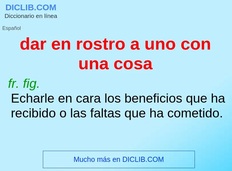 ¿Qué es dar en rostro a uno con una cosa? - significado y definición