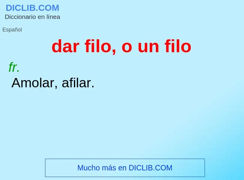 What is dar filo, o un filo - meaning and definition