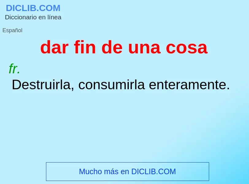 What is dar fin de una cosa - definition