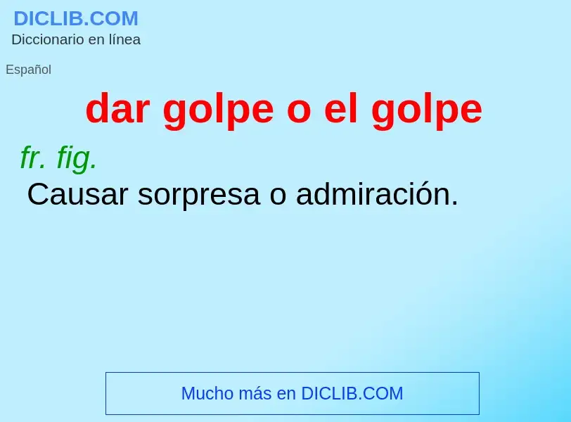 What is dar golpe o el golpe - meaning and definition