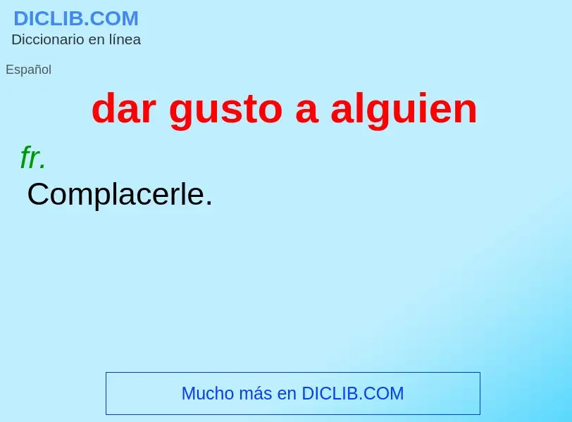 O que é dar gusto a alguien - definição, significado, conceito