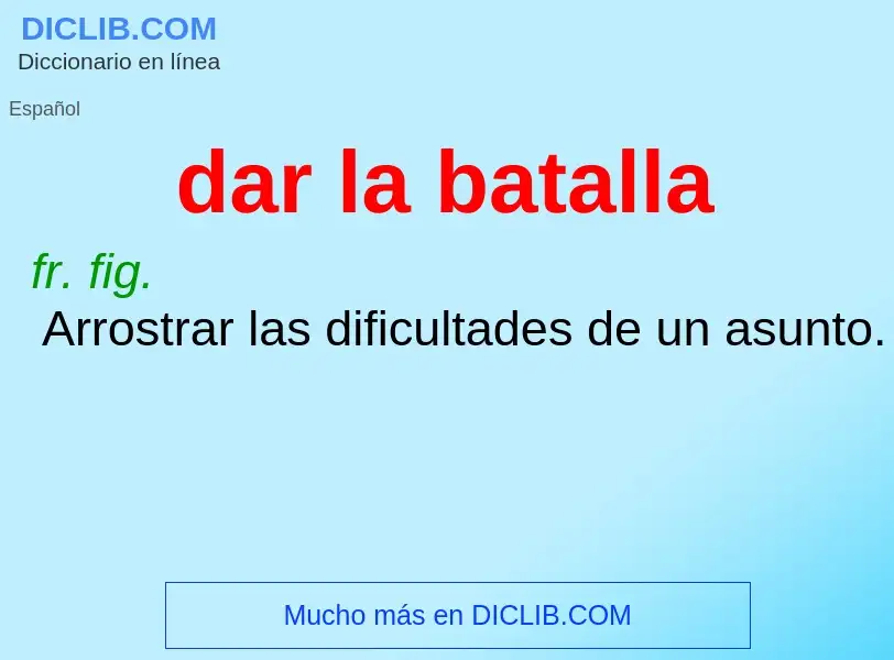 What is dar la batalla - meaning and definition