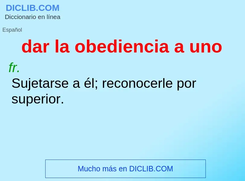 Che cos'è dar la obediencia a uno - definizione