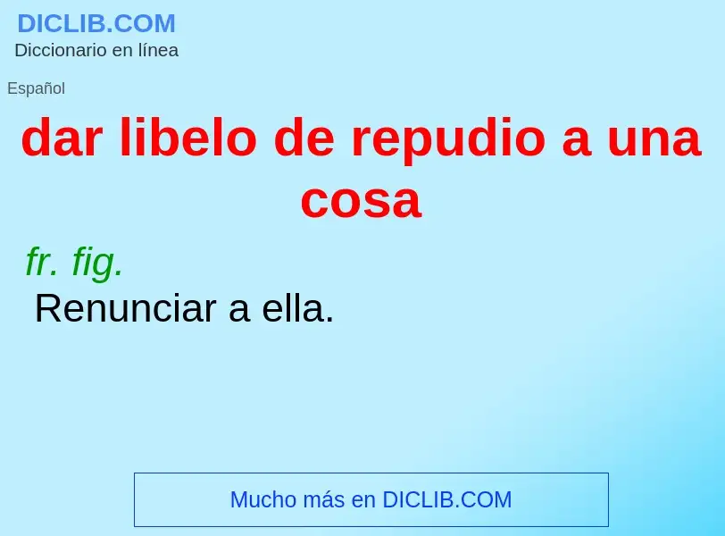 What is dar libelo de repudio a una cosa - meaning and definition