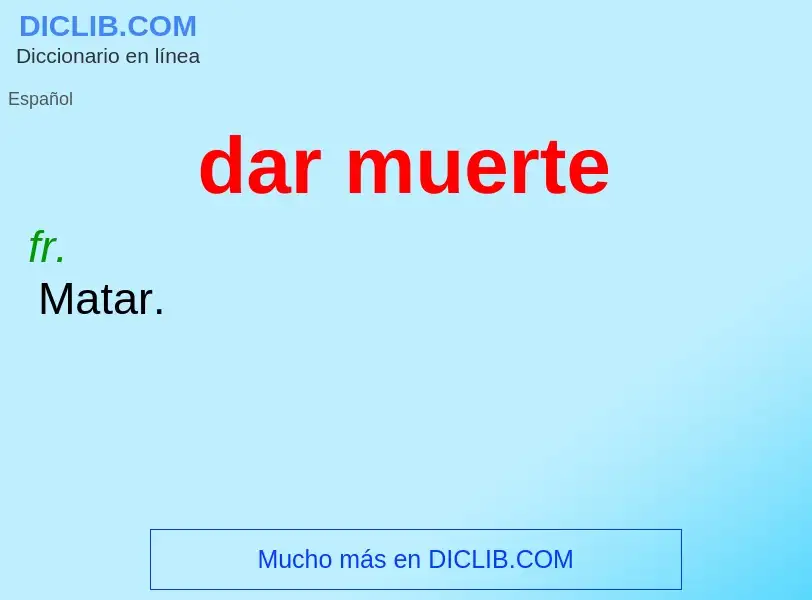 What is dar muerte - definition