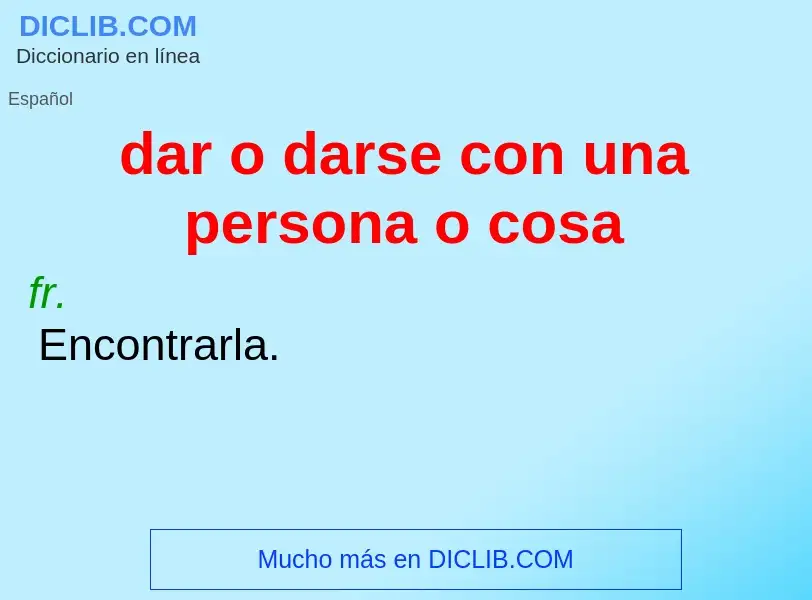 What is dar o darse con una persona o cosa - meaning and definition