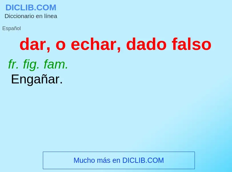 What is dar, o echar, dado falso - definition