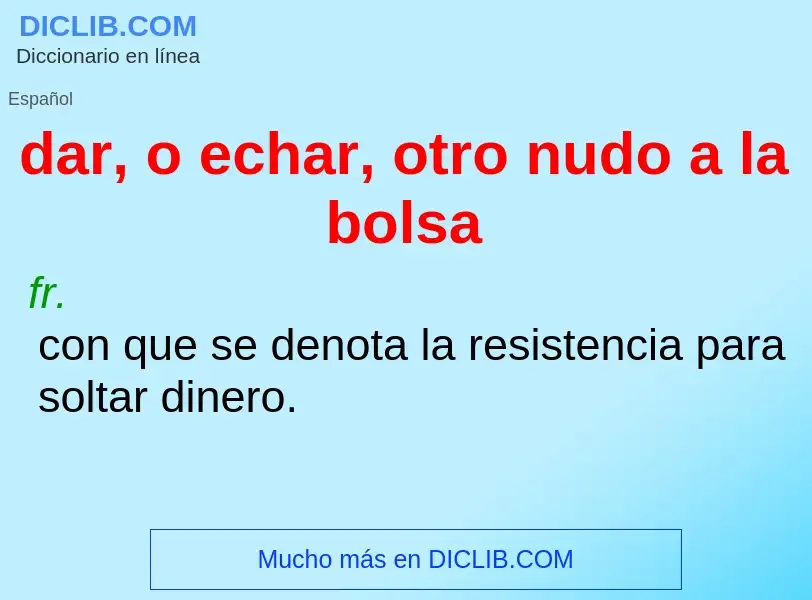 O que é dar, o echar, otro nudo a la bolsa - definição, significado, conceito