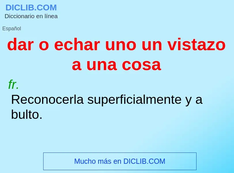 O que é dar o echar uno un vistazo a una cosa - definição, significado, conceito