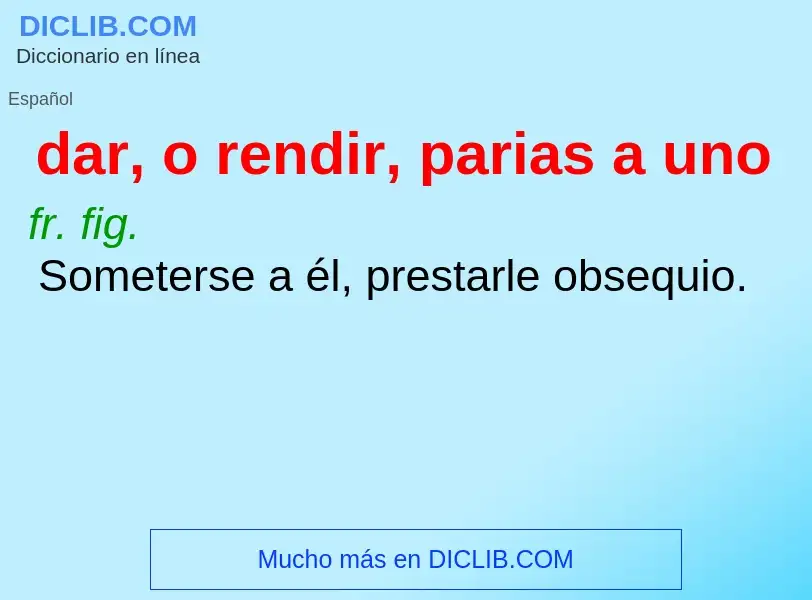 Wat is dar, o rendir, parias a uno - definition