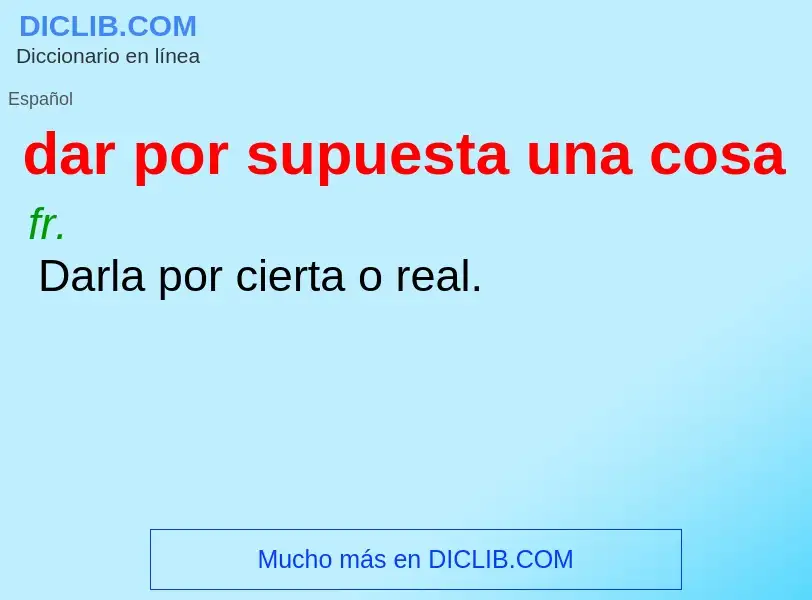 What is dar por supuesta una cosa - meaning and definition