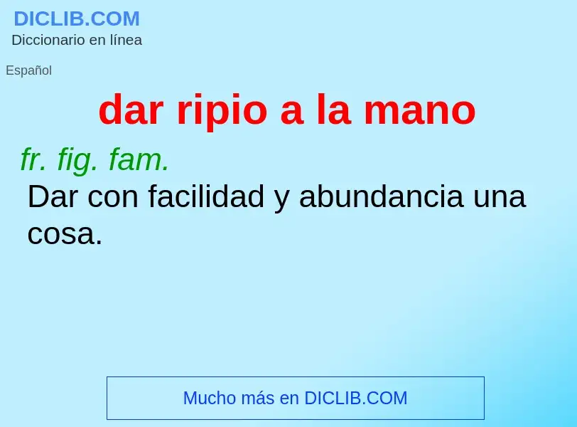 What is dar ripio a la mano - definition