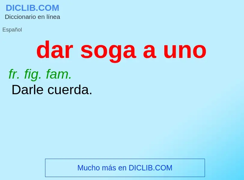 ¿Qué es dar soga a uno? - significado y definición