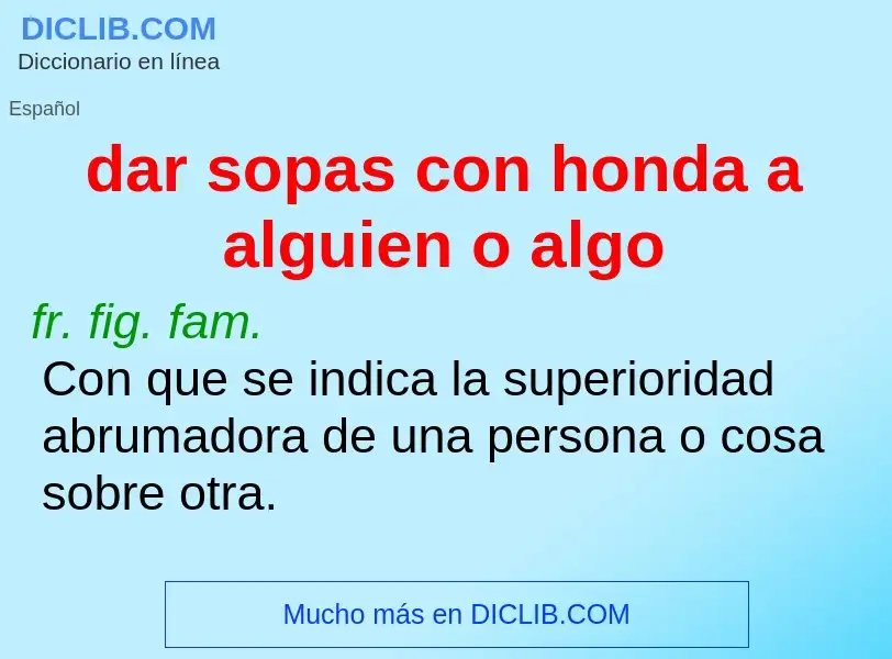 O que é dar sopas con honda a alguien o algo - definição, significado, conceito