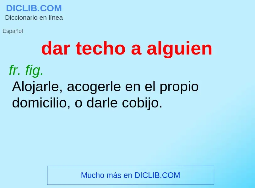 What is dar techo a alguien - definition