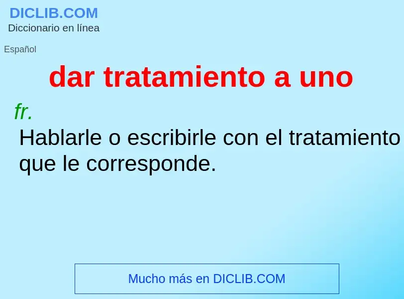 O que é dar tratamiento a uno - definição, significado, conceito