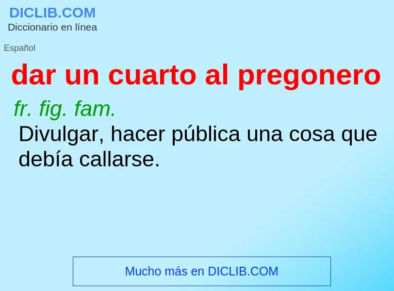 O que é dar un cuarto al pregonero - definição, significado, conceito