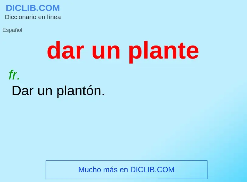 What is dar un plante - meaning and definition