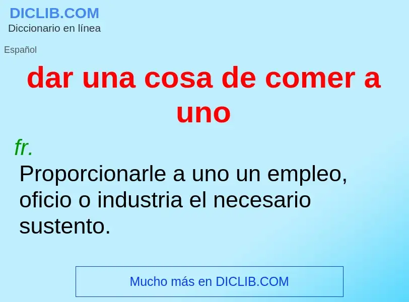 Che cos'è dar una cosa de comer a uno - definizione