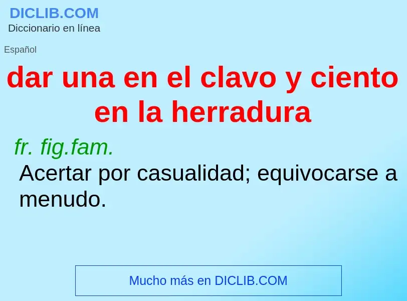 Wat is dar una en el clavo y ciento en la herradura - definition